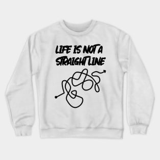 Life Is Not A Straight Line Crewneck Sweatshirt